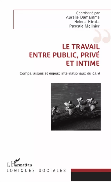 Le travail, entre public, privé et intime - Aurélie Damamme, Helena Hirata, Pascale Molinier - Editions L'Harmattan