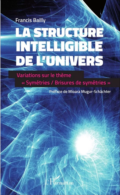 La structure intelligible de l'univers - Francis Bailly - Editions L'Harmattan