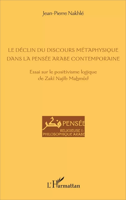 Le déclin du discours métaphysique dans la pensée arabe contemporaine - Jean-Pierre Nakhlé - Editions L'Harmattan