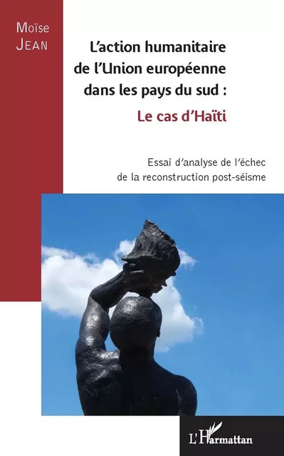 L'action humanitaire de l'Union européenne dans les pays du sud : le cas d'Haïti - Moïse Jean - Editions L'Harmattan