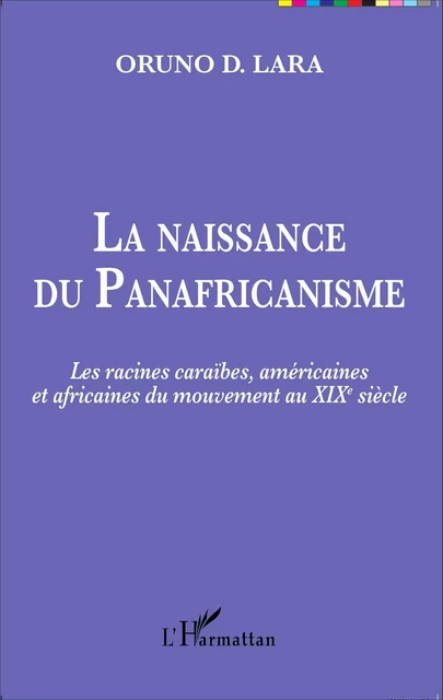 La naissance du Panafricanisme - Oruno Lara - Editions L'Harmattan