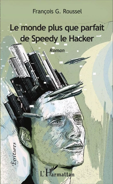 Le monde plus que parfait de Speedy le Hacker - François-Gabriel Roussel - Editions L'Harmattan