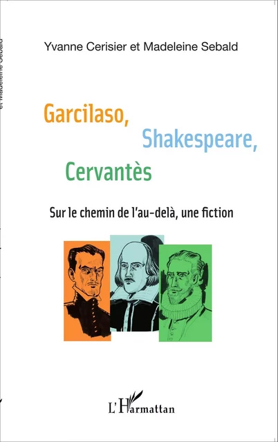 Garcilaso Shakespeare Cervantès - Madeleine Sebald, Yvanne Cerisier - Editions L'Harmattan