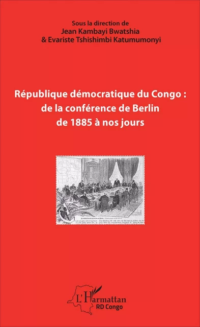 République démocratique du Congo : de la conférence de Berlin de 1885 à nos jours - Evariste Tshishimbi Katumumonyi, Kambayi Bwatshia - Editions L'Harmattan