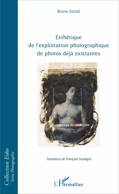 Esthétique de l'exploitation photographique de photos déjà existantes - Bruno Zorzal - Editions L'Harmattan