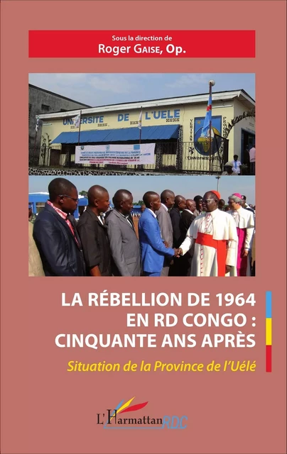 La rébellion de 1964 en RD Congo : cinquante ans après - Roger Gaise - Editions L'Harmattan