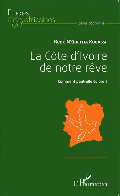 La Côte d'Ivoire de notre rêve - René N'Guettia Kouassi - Editions L'Harmattan