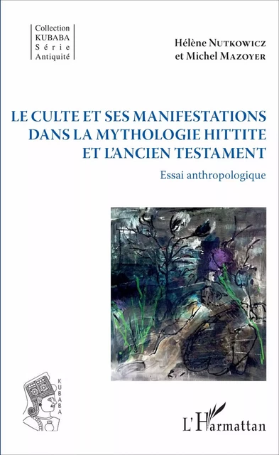 Le culte et ses manifestations dans la mythologie hittite et l'Ancien Testament - Hélène Nutkowicz, Michel Mazoyer - Editions L'Harmattan