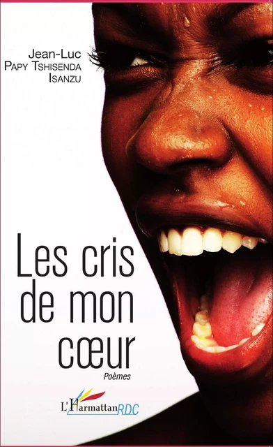 Les cris de mon coeur. Poèmes - Jean-Luc Papy Tshisenda Isanzu - Editions L'Harmattan