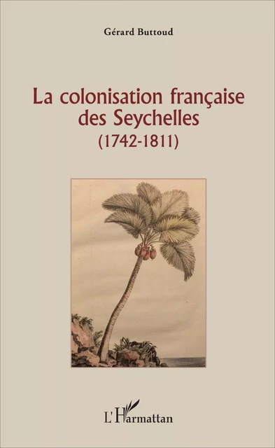 La colonisation française des Seychelles - Gérard Buttoud - Editions L'Harmattan