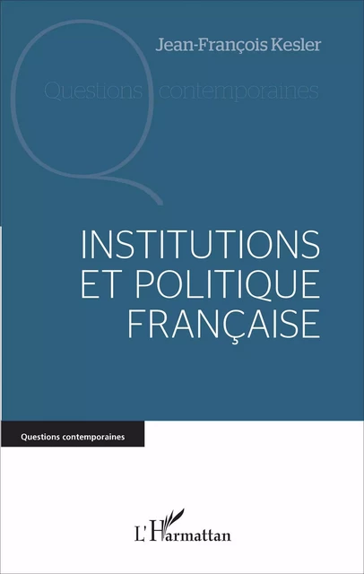 Institutions et politique française - Jean-François Kesler - Editions L'Harmattan