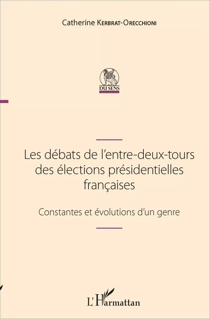 Les débats de l'entre-deux-tours des élections présidentielles françaises - Catherine Kerbrat-Orecchioni - Editions L'Harmattan