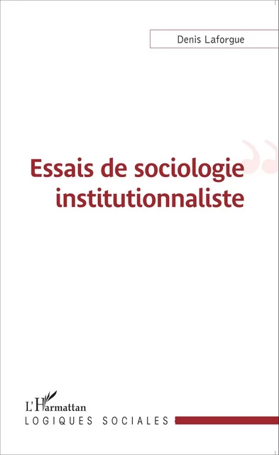 Essais de sociologie institutionnaliste - Denis Laforgue - Editions L'Harmattan