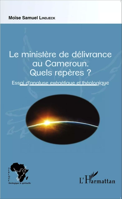 Le ministère de délivrance au Cameroun. - Moïse Samuel Lindjeck - Editions L'Harmattan