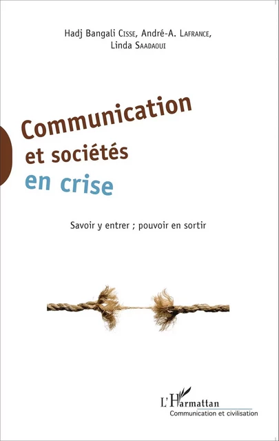 Communication et sociétés en crise - Linda Saadaoui, Hadj Bangali Cissé, André-A. Lafrance - Editions L'Harmattan