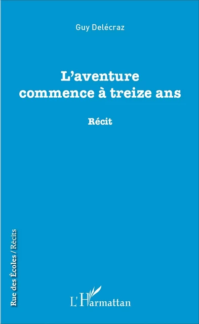 L'aventure commence à treize ans - Guy Delécraz - Editions L'Harmattan