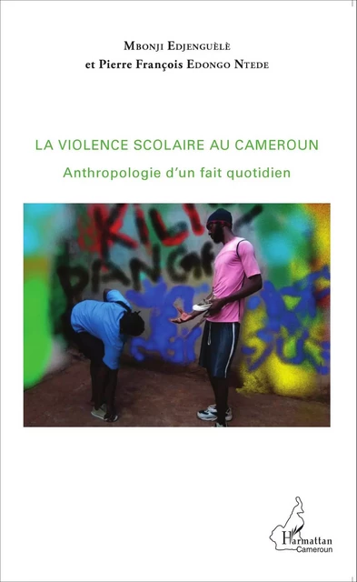 La violence scolaire au Cameroun - Mbonji Edjenguèlè, Pierre François Edongo Ntede - Editions L'Harmattan