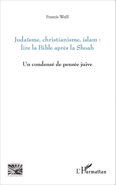 Judaïsme, christianisme, islam : lire la Bible après la Shoah - Francis Weill - Editions L'Harmattan