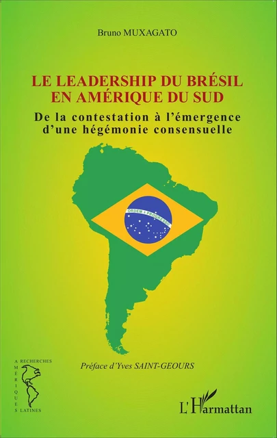 Le leadership du Brésil en Amérique du Sud - Bruno Muxagato - Editions L'Harmattan