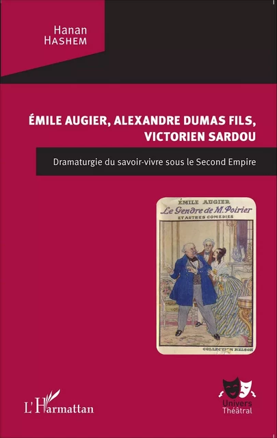 Emile Augier, Alexandre Dumas fils, Victorien Sardou - Hanan Hashem - Editions L'Harmattan