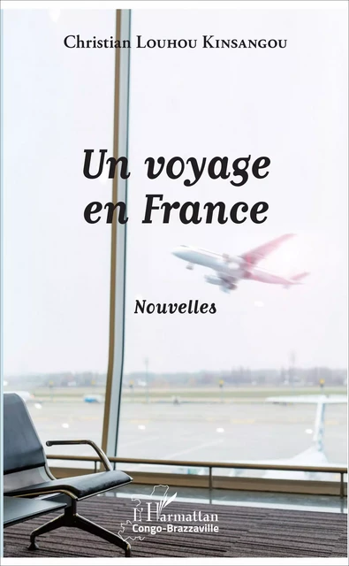 Un voyage en France - Christian Louhou Kinsangou - Editions L'Harmattan