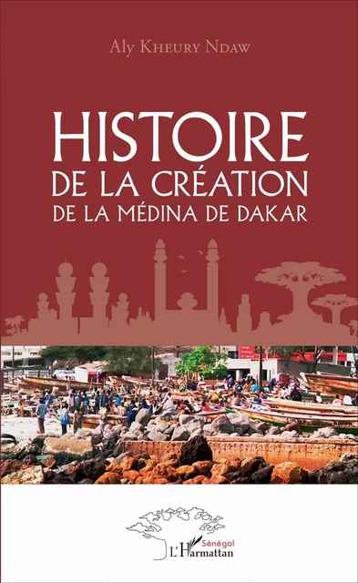 Histoire de la création de la médina de Dakar - Aly Kheury Ndaw - Editions L'Harmattan