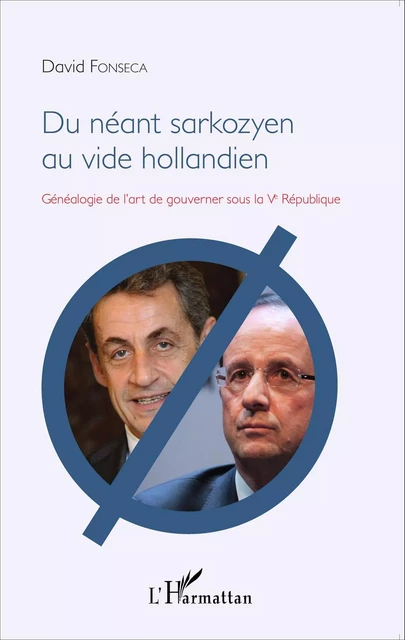 Du néant sarkozyen au vide hollandien - David Fonseca - Editions L'Harmattan