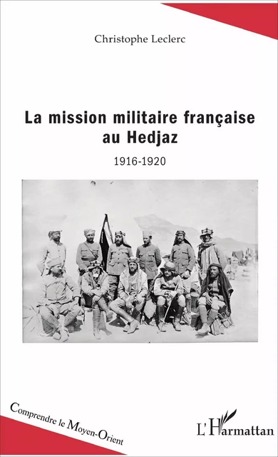 La mission militaire française au Hedjaz - Christophe Leclerc - Editions L'Harmattan