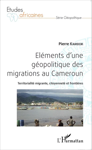 Eléments d'une géopolitique des migrations au Cameroun - Pierre Kamdem - Editions L'Harmattan