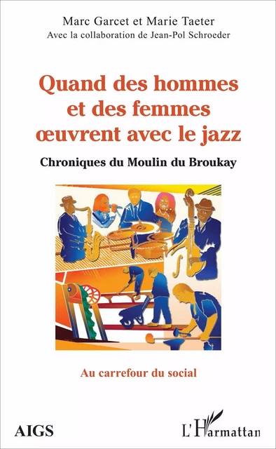 Quand des hommes et des femmes oeuvrent avec le jazz - Marc Garcet, Marie Taeter, Jean-Pol Schroeder - Editions L'Harmattan