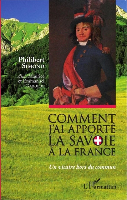 Comment j'ai apporté la Savoie à la France -  - Editions L'Harmattan