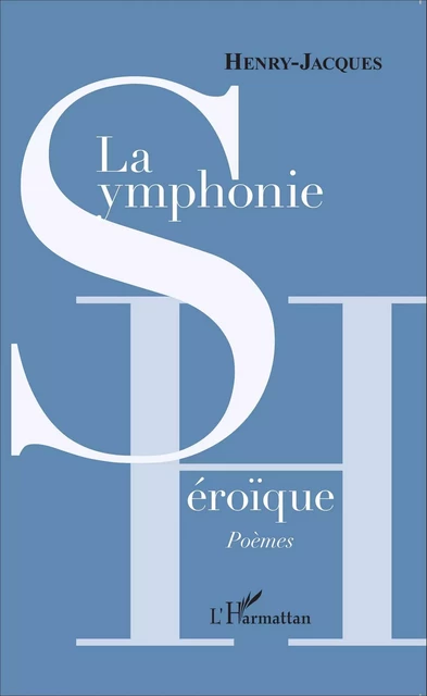 La Symphonie héroïque - Henri Edmond Henry-Jacques - Editions L'Harmattan