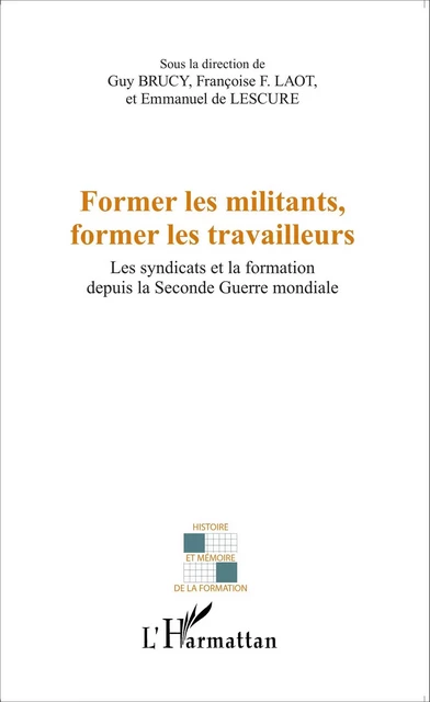 Former les militants, former les travailleurs -  De lescure emmanuel, Françoise F. Laot, Guy Brucy - Editions L'Harmattan