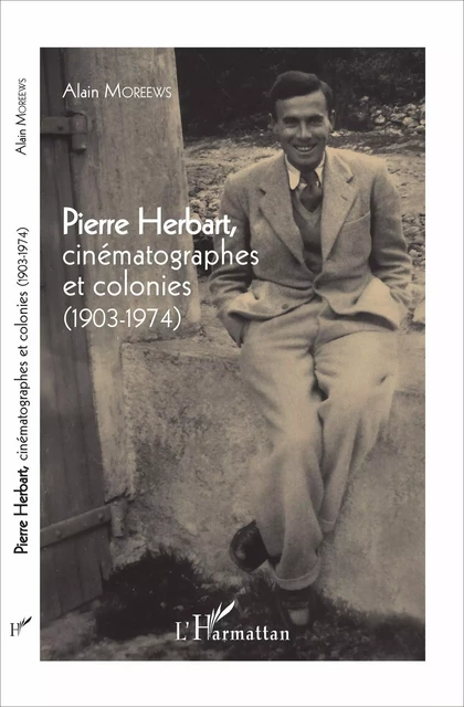 Pierre Herbart, cinématographes et colonies - Alain Moreews - Editions L'Harmattan