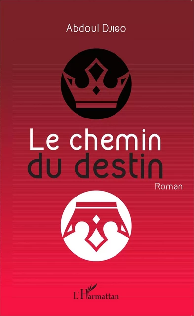 Le chemin du destin - Abdoul Djigo - Editions L'Harmattan