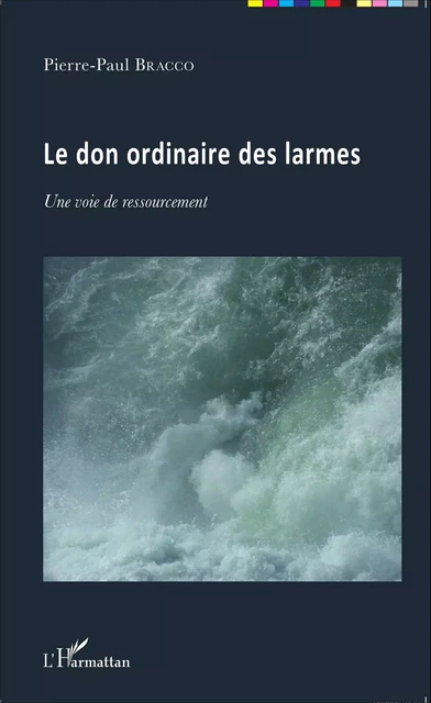 Le don ordinaire des larmes - Pierre-Paul Bracco - Editions L'Harmattan