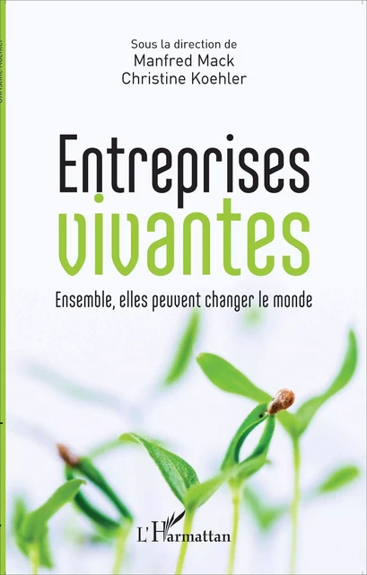 Entreprises vivantes - Manfred Mack, Christine Koehler, Jacques Chaize, Damien Thouvenin, Raphael Souchier, Claude Fromageot, Isaac Getz, Guillaume Ginebre, Aymeric Jung, Hubert Landier, Laurent Marbacher, Maud Richet - Editions L'Harmattan