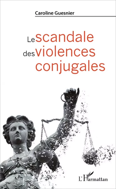 Le scandale des violences conjugales - Caroline Guesnier - Editions L'Harmattan