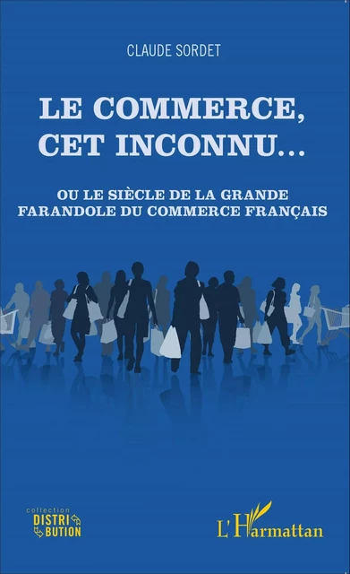 Le commerce, cet inconnu... - Claude Sordet - Editions L'Harmattan