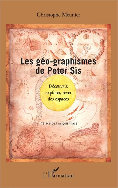 Les géo-graphismes de Peter Sís - Christophe Meunier - Editions L'Harmattan