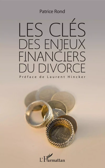 Les clés des enjeux financiers du divorce -  Rond patrice - Editions L'Harmattan