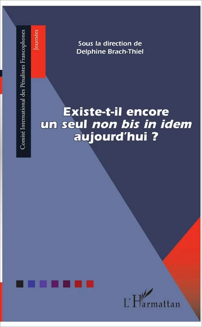 Existe-t-il encore un seul "non bis in idem" aujourd'hui ? - Delphine Brach-Thiel - Editions L'Harmattan