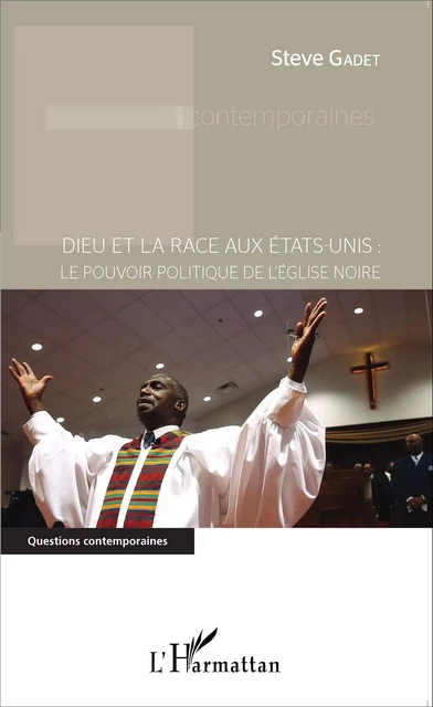 Dieu et la race aux États-Unis : le pouvoir politique de l'Église noire - Steve Gadet - Editions L'Harmattan