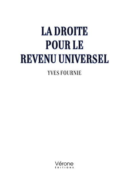 La droite pour le revenu universel - Yves Fournie - Editions Vérone