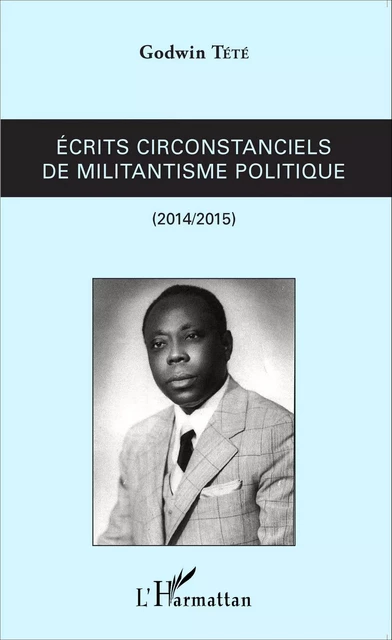 Ecrits circonstanciels de militantisme politique - Godwin Tété - Editions L'Harmattan