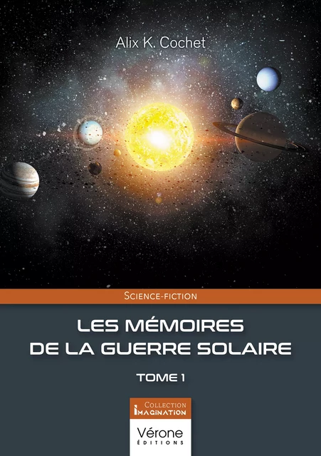 Les mémoires de la guerre solaire - Tome 1 - Alix Cochet K. - Editions Vérone