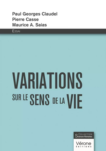 Variations sur le sens de la vie - Claudel Paul Georges, Pierre Casse, Maurice Saias A. - Editions Vérone