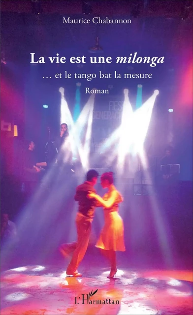 La vie est une <i>milonga</i> - Maurice Chabannon - Editions L'Harmattan