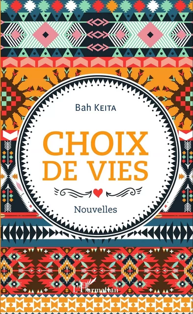 Choix de vies. Nouvelles - Bah Keita - Editions L'Harmattan