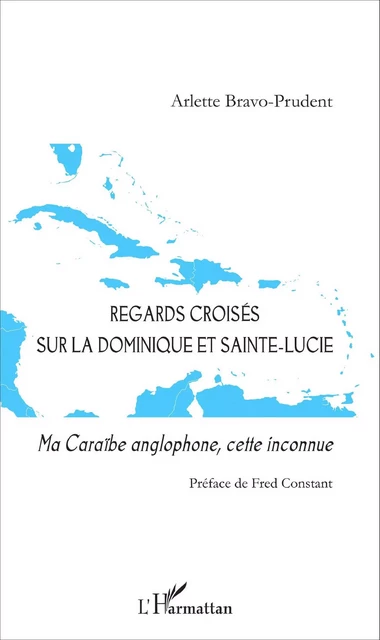 Regards croisés sur la Dominique et Sainte-Lucie - Arlette Bravo-Prudent - Editions L'Harmattan